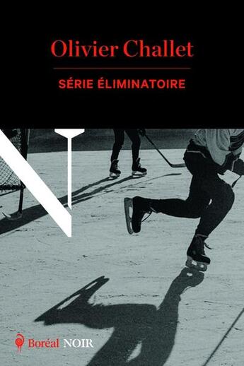 Couverture du livre « Série éliminatoire » de Olivier Challet aux éditions Boreal