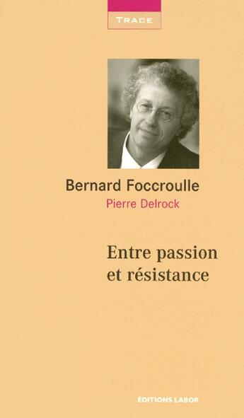 Couverture du livre « Entre passion et résistance » de Pierre Delrock et Bernard Foccroulle aux éditions Labor Sciences Humaines