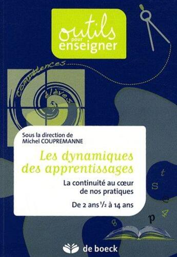 Couverture du livre « Les dynamiques des apprentissages ; la continuité au coeur de nos pratiques de 2 ans et 1/2 à 14 ans » de  aux éditions De Boeck