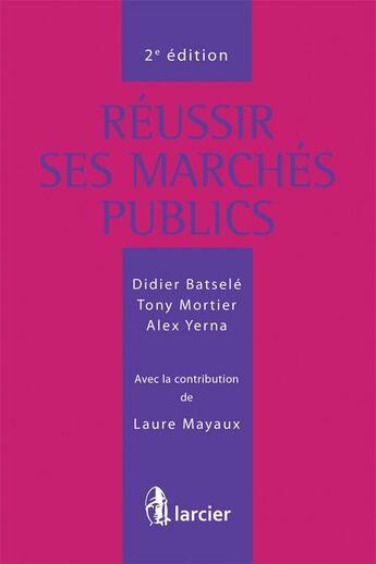 Couverture du livre « Réussir ses marches publics (2e édition) » de Didier Batsele et Alex Yerna et Tony Mortier aux éditions Larcier