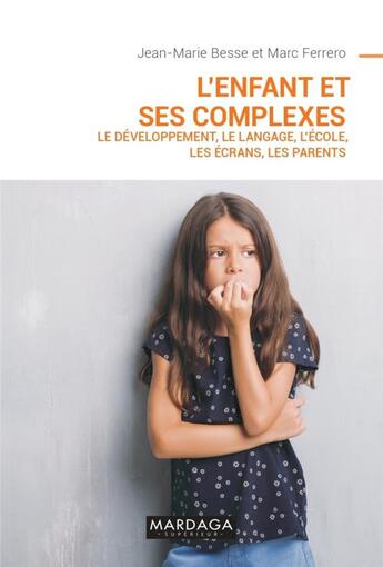 Couverture du livre « L'enfant et ses complexes ; le développement, le langage, l'école, les écrans, les parents » de Jean-Marie Besse et Marc Ferrero aux éditions Mardaga Pierre