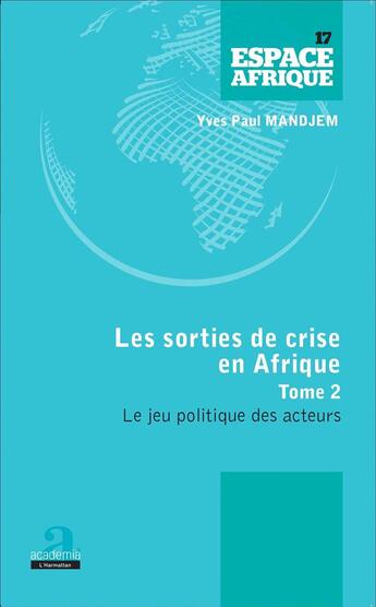 Couverture du livre « Sorties de crise en Afrique t.2 ; le jeu politique des acteurs » de Yves Paul Mandjem aux éditions Academia