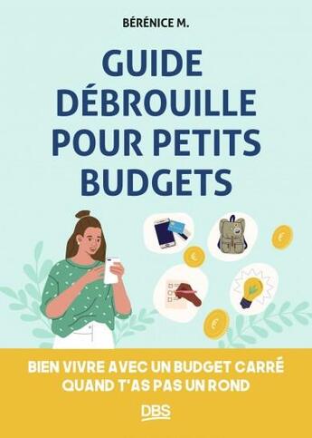 Couverture du livre « Guide débrouille pour petits budgets : gérer un budget serré et vivre quand même heureux » de Berenice M. aux éditions De Boeck Superieur