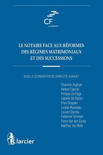 Couverture du livre « Le notaire face aux réformes des régimes matrimoniaux et des successions » de Matthieu Van Molle et Charlotte Aughuet aux éditions Larcier