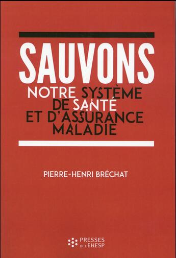 Couverture du livre « Sauvons notre systeme de sante et d assurance maladie » de Pierre-Henri Brechat aux éditions Ehesp