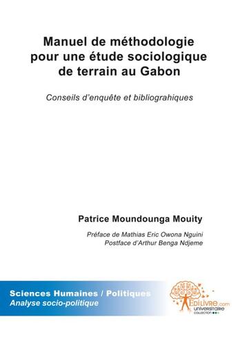 Couverture du livre « Manuel de méthodologie pour une étude sociologique de terrain au Gabon ; conseils d'enquête et bibliographiques » de Patrice Moundounga Mouity aux éditions Edilivre