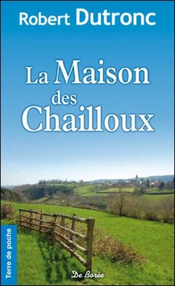 Couverture du livre « La maison des chailloux » de Robert Dutronc aux éditions De Boree