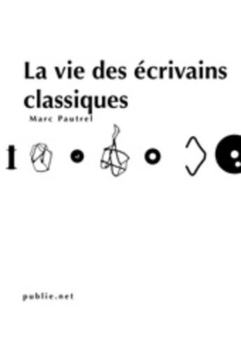 Couverture du livre « La vie des écrivains classiques » de Marc Pautrel aux éditions Publie.net