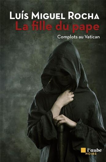Couverture du livre « La fille du pape ; complots au Vatican » de Luis Miguel Rochas aux éditions Editions De L'aube