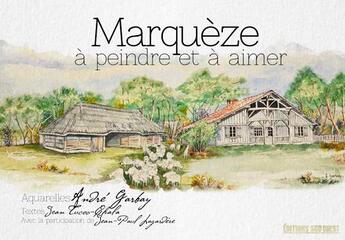 Couverture du livre « Marqueze à peindre et à aimer » de Jean Tucoo-Chala et Andre Garbay aux éditions Sud Ouest Editions