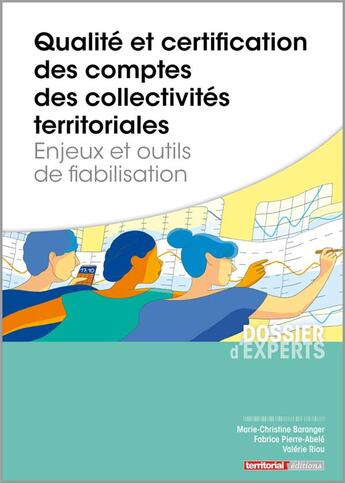 Couverture du livre « Qualité et certification des comptes des collectivités territoriales ; enjeux et outils de fiabilisation » de Marie-Christine Baranger et Fabrice Pierre-Abele et Valerie Riou aux éditions Territorial