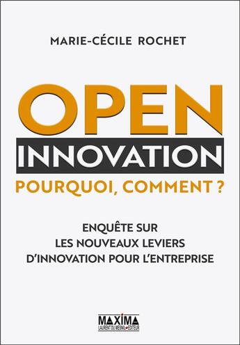 Couverture du livre « Open innovation ; pourquoi, comment ? » de Marie Cecile Rochet aux éditions Maxima