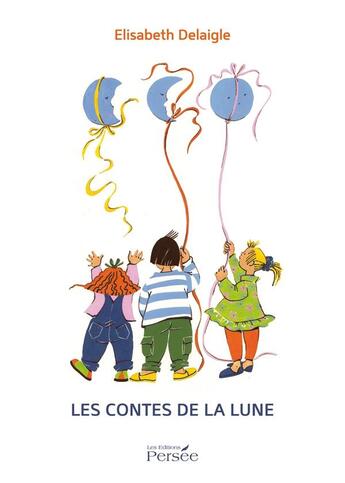 Couverture du livre « Les contes de la lune » de Elisabeth Delaigle aux éditions Persee