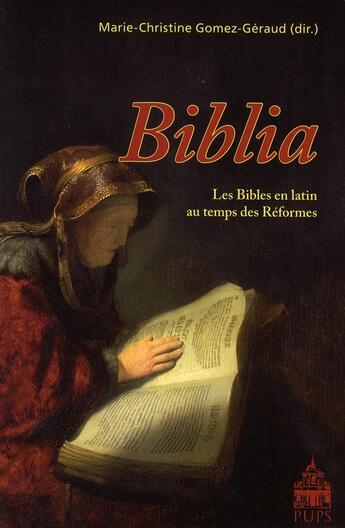 Couverture du livre « Biblia ; les bibles en latin au temps des réformes » de Marie-Christine Gomez-Geraud aux éditions Sorbonne Universite Presses