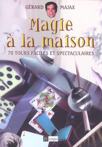 Couverture du livre « Magie a la maison - 70 tours faciles et spectaculaires » de Gerard Majax aux éditions Archipel