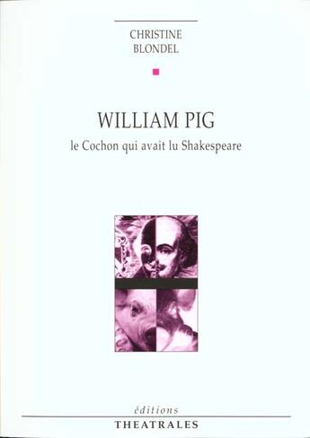 Couverture du livre « William pig ou le cochon qui avait lu shakespeare » de Christine Blondel aux éditions Theatrales