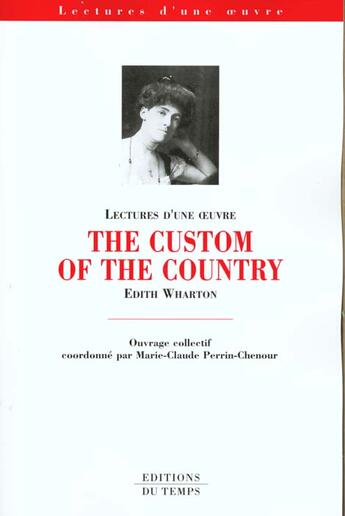 Couverture du livre « Lectures D'Une Oeuvre ; The Custom Of The Country De Edith Wharton » de Marie-Claude Perrin-Chenour et Edith Wharton aux éditions Editions Du Temps