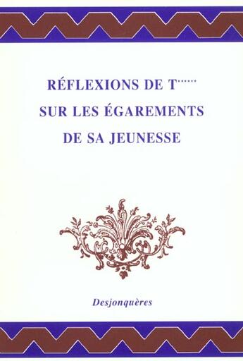 Couverture du livre « Reflexions de t*** sur les egarements de sa jeunesse » de Anonyme aux éditions Desjonqueres