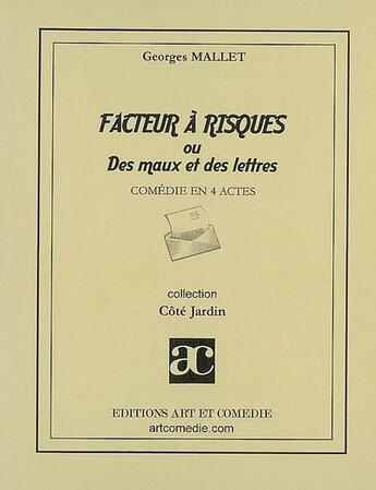 Couverture du livre « Facteur à risques ou des maux et des lettres ; comédie en 4 actes » de Georges Mallet aux éditions Art Et Comedie