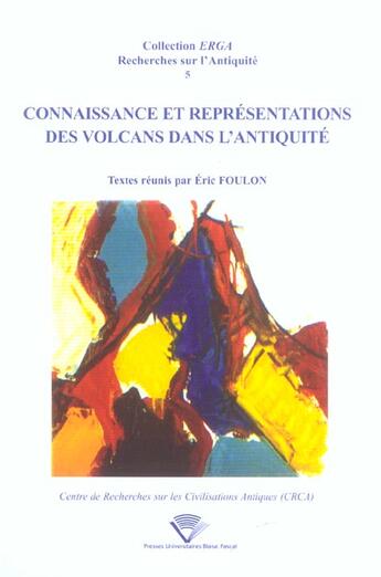 Couverture du livre « Connaissance et representations des volcans dans l'antiquite. colloqu e de clermont-ferrand, 19 et 2 » de Foulon Eric aux éditions Pu De Clermont Ferrand