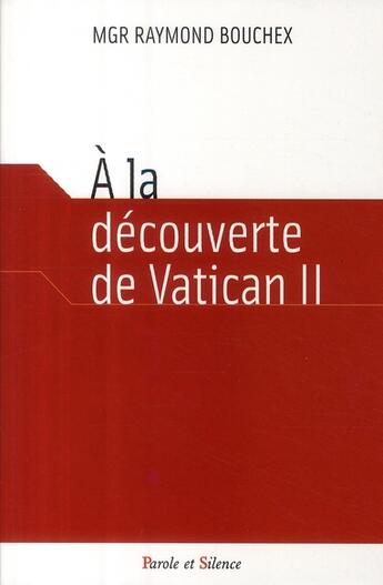 Couverture du livre « À la découverte de Vatican II » de Bouchex Mgr aux éditions Parole Et Silence