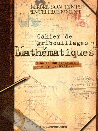 Couverture du livre « Cahier de gribouillages ; mathématiques ; plus de 100 exercices pour se relaxer... » de  aux éditions Contre-dires