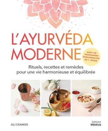 Couverture du livre « L'ayurveda moderne : rituels, recettes et remèdes pour une vie harmonieuse et équilibrée » de Ali Cramer aux éditions Medicis