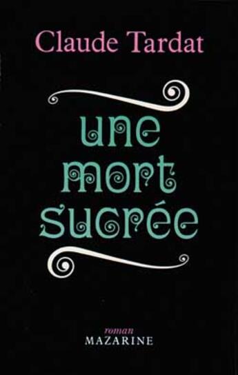 Couverture du livre « Une mort sucrée » de Claude Tardat aux éditions Mazarine