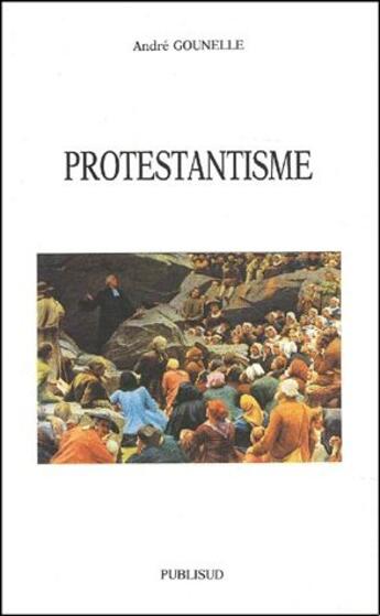 Couverture du livre « Protestantisme » de Andre Gounelle aux éditions Publisud