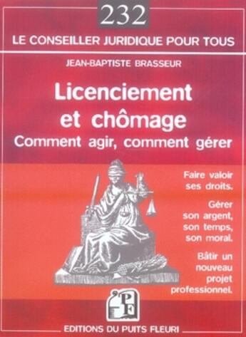 Couverture du livre « Licenciement et chômage ; comment agir, comment gérer, faire valoir ses droits, gérer son argent » de Brasseur Jean-Baptis aux éditions Puits Fleuri