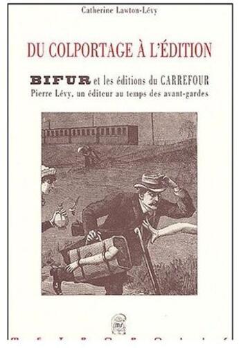 Couverture du livre « Du colportage a l'edition, bifur et les editions du carrefour, pierre levy, un editeur au temps des » de Lawton-Levy C. aux éditions Metropolis