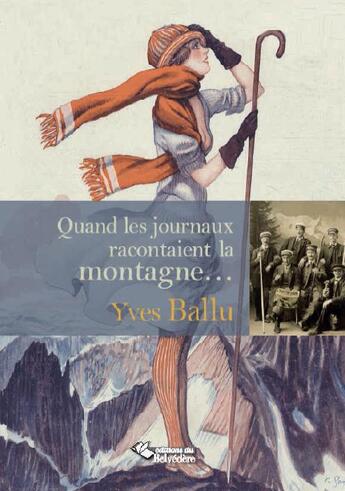 Couverture du livre « Quand les journaux racontaient la montagne... » de Yves Ballu aux éditions Editions Du Belvedere