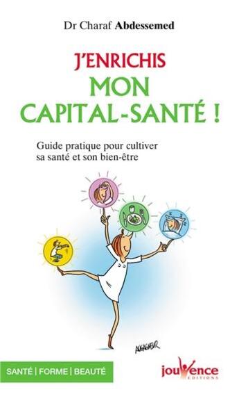 Couverture du livre « J'enrichis mon capital santé ; guide pratique pour le développer » de Charaf Abdessemed aux éditions Jouvence