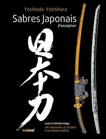 Couverture du livre « Sabres japonais d'exception » de Leon Kapp et Hiroko Kapp et Yoshihara Yoshindo aux éditions Nuinui