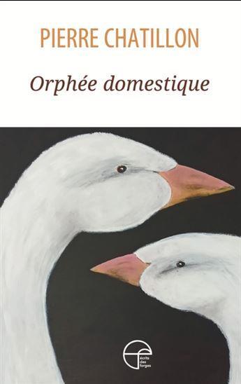 Couverture du livre « Orphée domestique » de Pierre Chatillon aux éditions Ecrits Des Forges