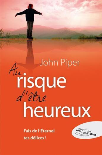 Couverture du livre « Au risque d'être heureux » de John Piper aux éditions Blf Europe