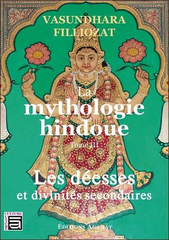 Couverture du livre « Mythologie hindoue t.3 ; les déesses et divinités secondaires » de Vasundhara Filliozat aux éditions Sc Darshanam-agamat