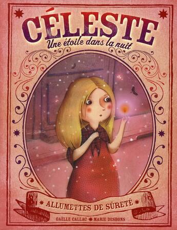 Couverture du livre « Céleste ; une étoile dans la nuit ; allumettes de sûreté » de Callac/Desbons aux éditions Le Buveur D'encre