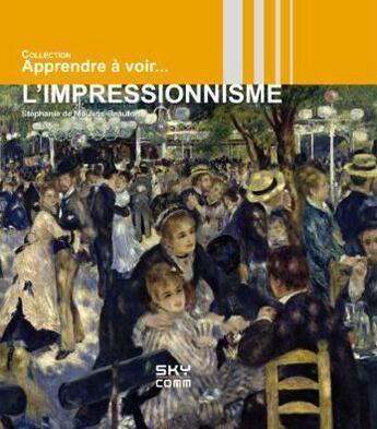 Couverture du livre « Apprendre A Voir... ; L'Impressionnisme » de Stephanie De Moulins-Beaufort aux éditions Sky Comm