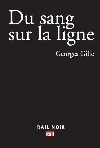 Couverture du livre « Du sang sur la ligne » de Gille G aux éditions La Vie Du Rail