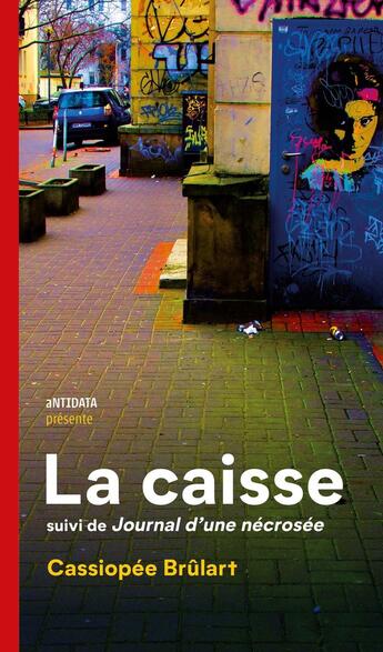 Couverture du livre « La caisse ; Journal d'une nécrosée » de Cassiopée Brûlart aux éditions Antidata