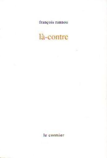 Couverture du livre « Là-contre » de Francois Rannou aux éditions Cormier