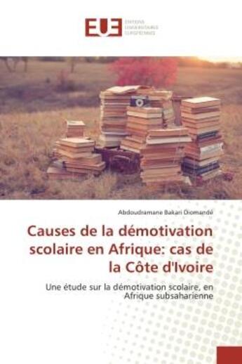 Couverture du livre « Causes de la demotivation scolaire en afrique: cas de la cote d'ivoire - une etude sur la demotivati » de Diomande A. aux éditions Editions Universitaires Europeennes