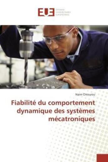 Couverture du livre « Fiabilite du comportement dynamique des systemes mecatroniques » de Chtourou Naim aux éditions Editions Universitaires Europeennes