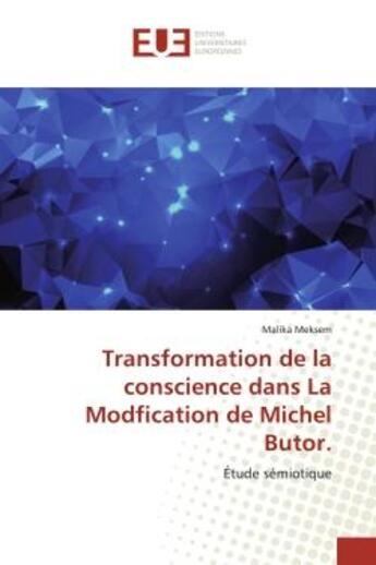 Couverture du livre « Transformation de la conscience dans La Modfication de Michel Butor. : Étude sémiotique » de Malika Meksem aux éditions Editions Universitaires Europeennes