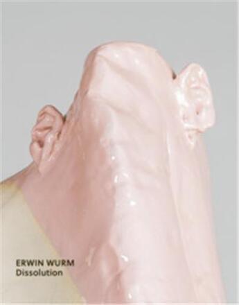 Couverture du livre « Erwin Wurm dissolution » de  aux éditions Arnoldsche