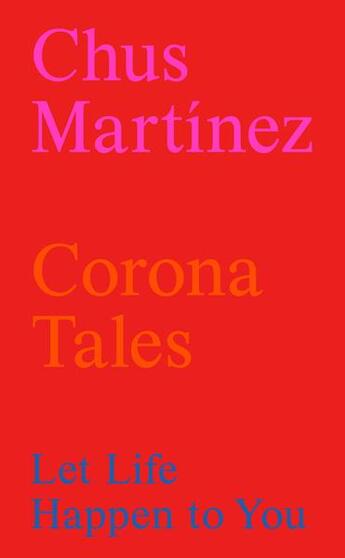 Couverture du livre « Corona tales ; let life happen to you » de Chus Martinez aux éditions Lenz Press