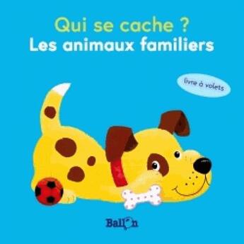 Couverture du livre « Qui se cache mini ? les animaux familiers » de  aux éditions Le Ballon