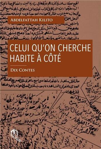 Couverture du livre « Celui qu'on cherche habite à coté » de Abdelfattah Kilito aux éditions Eddif Maroc