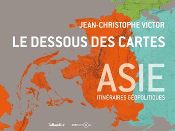 Couverture du livre « Le dessous des cartes ; Asie » de Jean-Christophe Victor aux éditions Tallandier